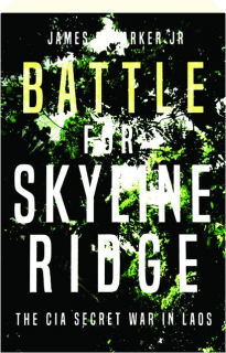 BATTLE FOR SKYLINE RIDGE: The CIA Secret War in Laos