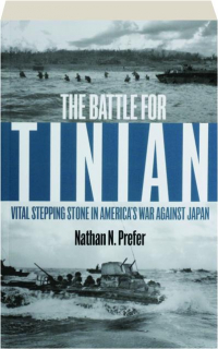 THE BATTLE FOR TINIAN: Vital Stepping Stone in America's War Against Japan