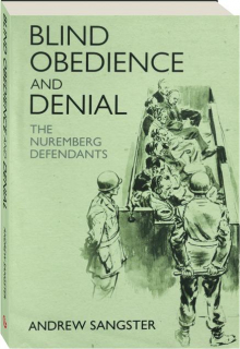 BLIND OBEDIENCE AND DENIAL: The Nuremberg Defendants