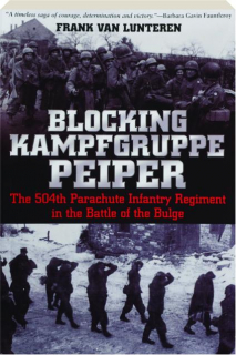 BLOCKING KAMPFGRUPPE PEIPER: The 504th Parachute Infantry Regiment in the Battle of the Bulge