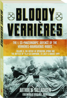 BLOODY VERRIERES, VOLUME II: The Defeat of Operation Spring and the Battles of Tilly-La-Campagne, 23 July-5 August 1944