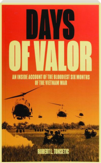 DAYS OF VALOR: An Inside Account of the Bloodiest Six Months of the Vietnam War