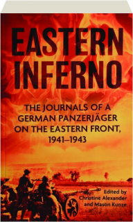 EASTERN INFERNO: The Journals of a German Panzerjager on the Eastern Front, 1941-1943