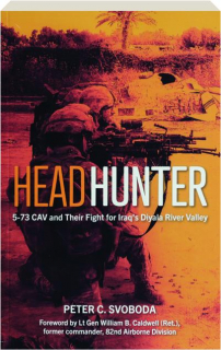 HEADHUNTER: 5-73 CAV and Their Fight for Iraq's Diyala River Valley