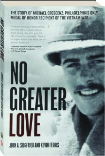 NO GREATER LOVE: The Story of Michael Crescenz, Philadelphia's Only Medal of Honor Recipient of the Vietnam War