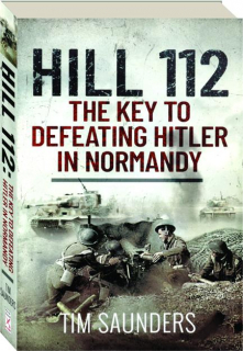 HILL 112: The Key to Defeating Hitler in Normandy