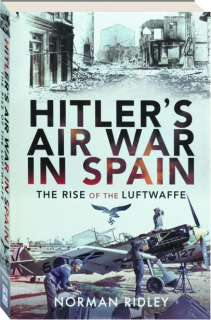 HITLER'S AIR WAR IN SPAIN: The Rise of the Luftwaffe