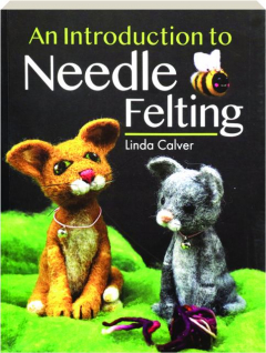 AN INTRODUCTION TO NEEDLE FELTING