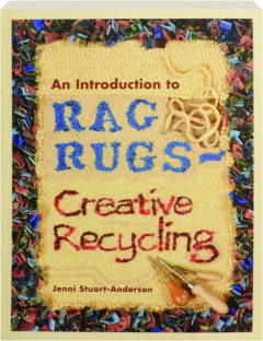 AN INTRODUCTION TO RAG RUGS: Creative Recycling