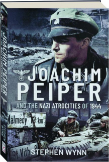 JOACHIM PEIPER AND THE NAZI ATROCITIES OF 1944