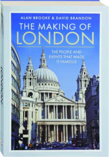 THE MAKING OF LONDON: The People and Events That Made It Famous