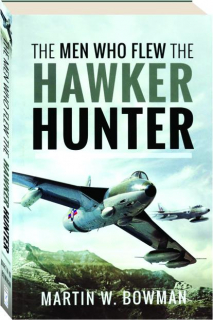 THE MEN WHO FLEW THE HAWKER HUNTER