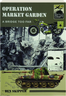 OPERATION MARKET GARDEN: A Bridge Too Far