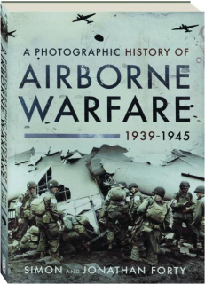 A PHOTOGRAPHIC HISTORY OF AIRBORNE WARFARE, 1939-1945