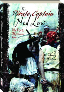 THE PIRATE CAPTAIN NED LOW: His Life & Mysterious Fate