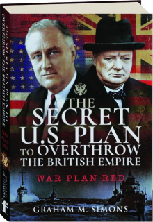 THE SECRET U.S. PLAN TO OVERTHROW THE BRITISH EMPIRE: War Plan Red