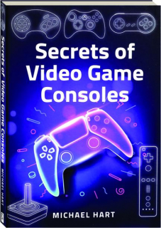 SECRETS OF VIDEO GAME CONSOLES