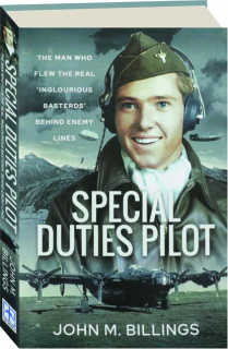 SPECIAL DUTIES PILOT: The Man Who Flew the Real 'Inglorious Basterds' Behind Enemy Lines