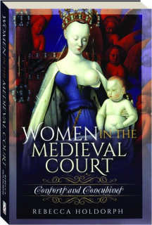 WOMEN IN THE MEDIEVAL COURT: Consorts and Concubines