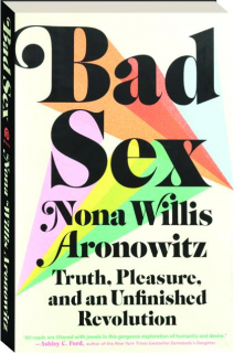 BAD SEX: Truth, Pleasure, and an Unfinished Revolution