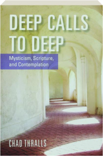 DEEP CALLS TO DEEP: Mysticism, Scripture, and Contemplation