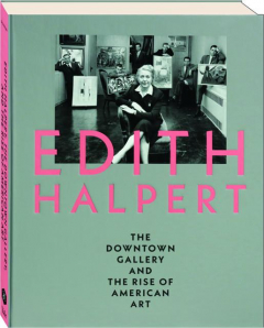 EDITH HALPERT, THE DOWNTOWN GALLERY, AND THE RISE OF AMERICAN ART