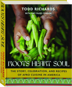 ROOTS, HEART, SOUL: The Story, Celebration, and Recipes of Afro Cuisine in America