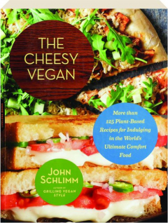 THE CHEESY VEGAN: More Than 125 Plant-Based Recipes for Indulging in the World's Ultimate Comfort Food