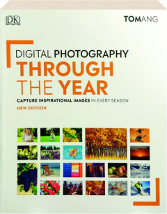 DIGITAL PHOTOGRAPHY THROUGH THE YEAR: Capture Inspirational Images in Every Season