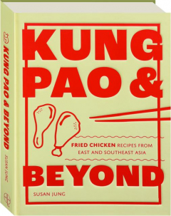 KUNG PAO & BEYOND: Fried Chicken Recipes from East and Southeast Asia