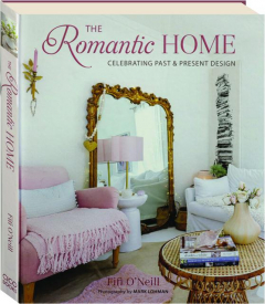 THE ROMANTIC HOME: Celebrating Past & Present Design