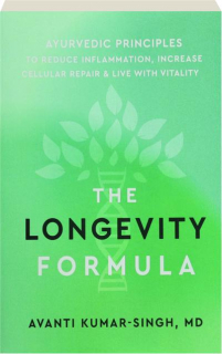 THE LONGEVITY FORMULA: Ayurvedic Principles to Reduce Inflammation, Increase Cellular Repair & Live with Vitality