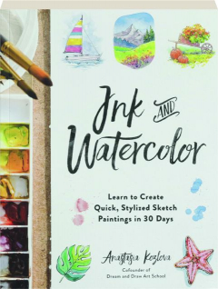 INK AND WATERCOLOR: Learn to Create Quick, Stylized Sketch Paintings in 30 Days