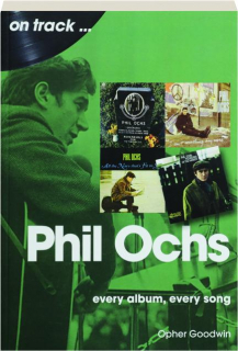 PHIL OCHS: Every Album, Every Song