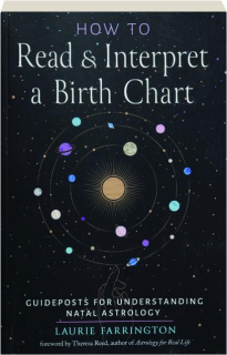 HOW TO READ & INTERPRET A BIRTH CHART: Guideposts for Understanding Natal Astrology