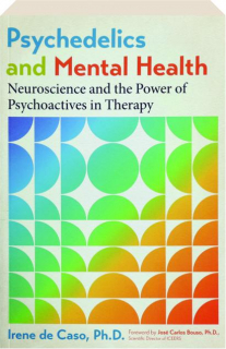 PSYCHEDELICS AND MENTAL HEALTH: Neuroscience and the Power of Psychoactives in Therapy