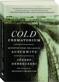 COLD CREMATORIUM: Reporting from the Land of Auschwitz