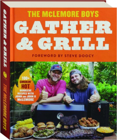 GATHER & GRILL: 100+ Smokin' Hot Recipes from the McLemore Boys