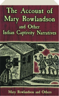 THE ACCOUNT OF MARY ROWLANDSON AND OTHER INDIAN CAPTIVITY NARRATIVES