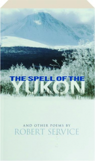 THE SPELL OF THE YUKON AND OTHER POEMS