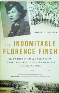 THE INDOMITABLE FLORENCE FINCH: The Untold Story of a War Widow Turned Resistance Fighter and Savior of American POWs