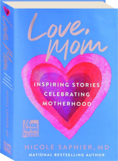 LOVE, MOM: Inspiring Stories Celebrating Motherhood