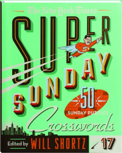 <I>THE NEW YORK TIMES</I> SUPER SUNDAY CROSSWORDS, VOLUME 17