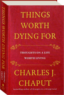 THINGS WORTH DYING FOR: Thoughts on a Life Worth Living