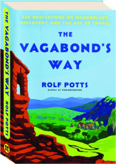 THE VAGABOND'S WAY: 365 Meditations on Wanderlust, Discovery, and the Art of Travel