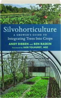 SILVOHORTICULTURE: A Grower's Guide to Integrating Trees Into Crops