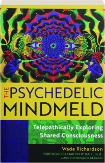 THE PSYCHEDELIC MINDMELD: Telepathically Exploring Shared Consciousness