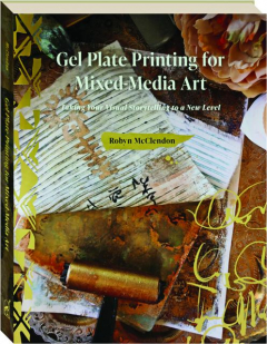 GEL PLATE PRINTING FOR MIXED-MEDIA ART: Taking Your Visual Storytelling to a New Level