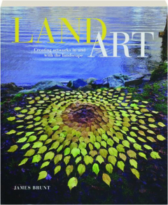 LAND ART: Creating Artworks in and with the Landscape