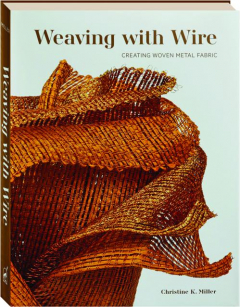 WEAVING WITH WIRE: Creating Woven Metal Fabric